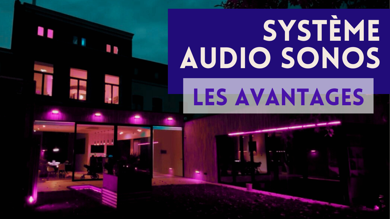 Quels sont les avantages des systèmes audio connectés Sonos ?